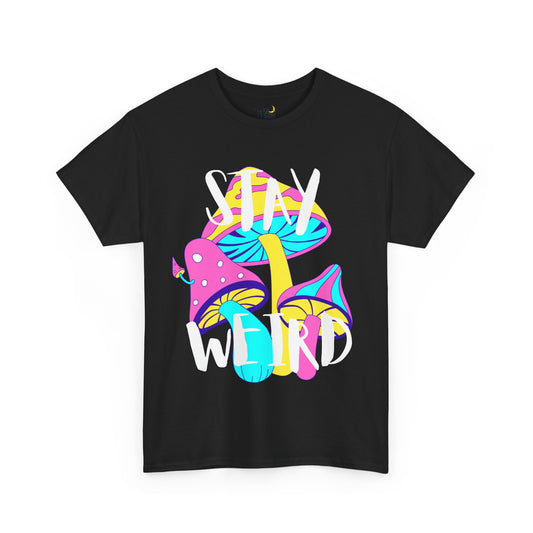 Stay weird. Mushrooms Tshirt